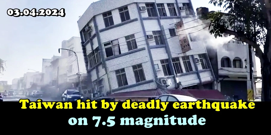 Taiwan hit by deadly earthquake on 7.5 magnitude