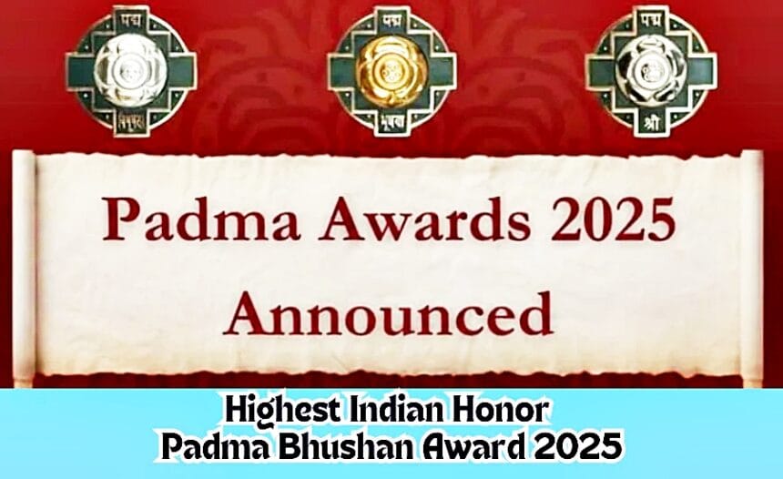 Highest Indian honor Padma Bhushan Award 2025