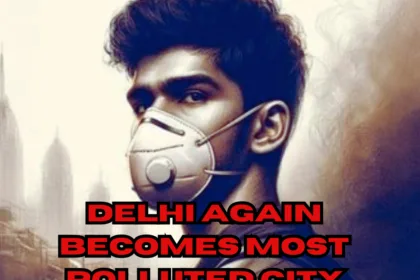 Delhi is the most polluted city in the world
