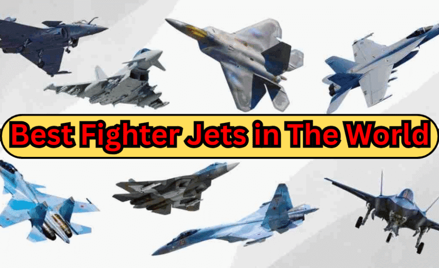 Best Fighter Jets in The World