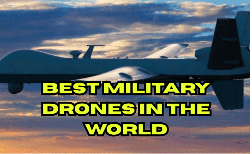 Best Military Drones in The World