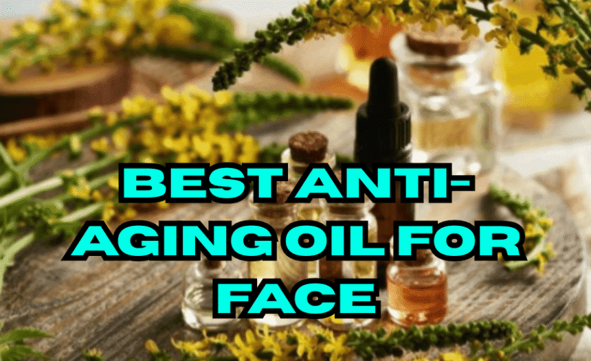 Best Anti-Aging Oil for Face