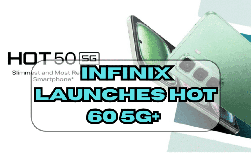 Infinix launches Hot 60 5G+