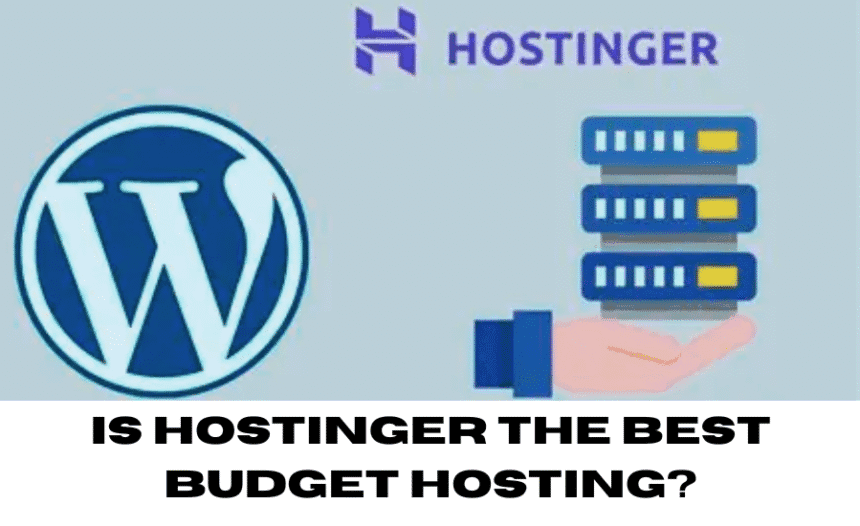 Is Hostinger Best Budget Hosting