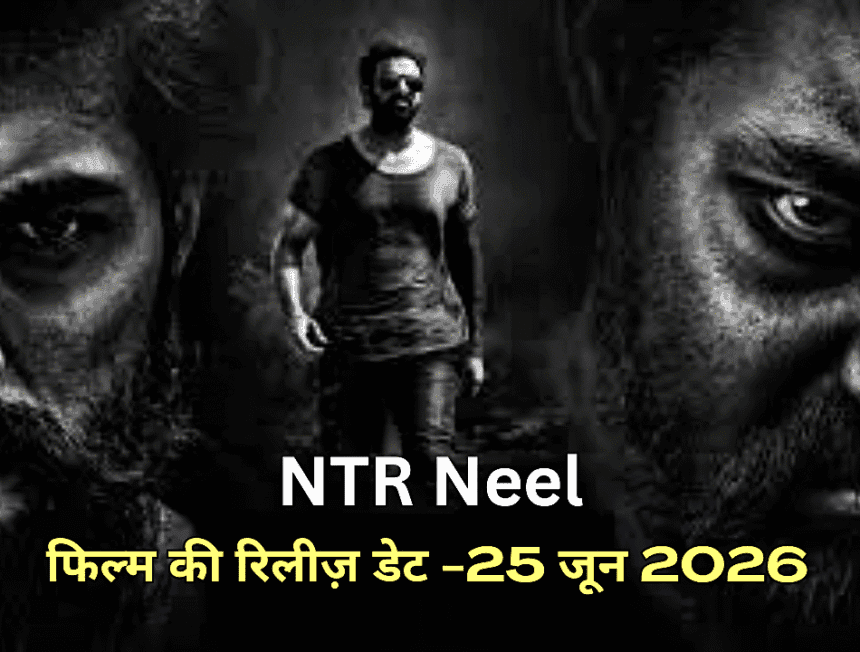 NTR Neel-Biggest Indian film 2026