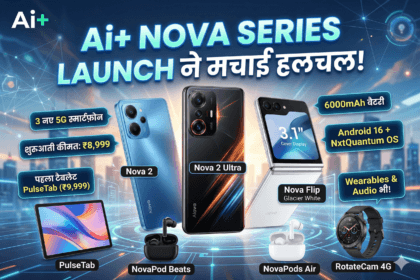 Ai+ Nova Series Launch with 3 budget 5G smartphones Nova 2 Nova 2 Ultra Nova Flip in India 2026