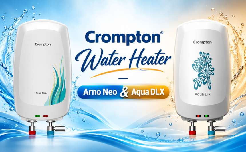 Instant Water Heaters – Crompton Arno Neo and Aqua DLX models