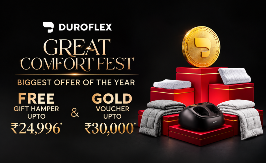 Duroflex Great Comfort Fest with festive hampers and Gold Vouchers up to ₹30,000